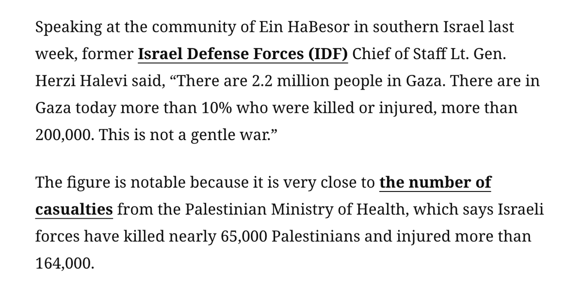 Herzi Halevi, jefe del estado mayor del ejército de Israel, (2023 -- 2025):

"En Gaza vivían 2,2 millones de personas. El 10% están muertas o heridas".

Eso son 220.000 muertos y heridos. Coincide con la cifra que proporciona el Ministerio de Salud de Gaza gobernado por Hamas.