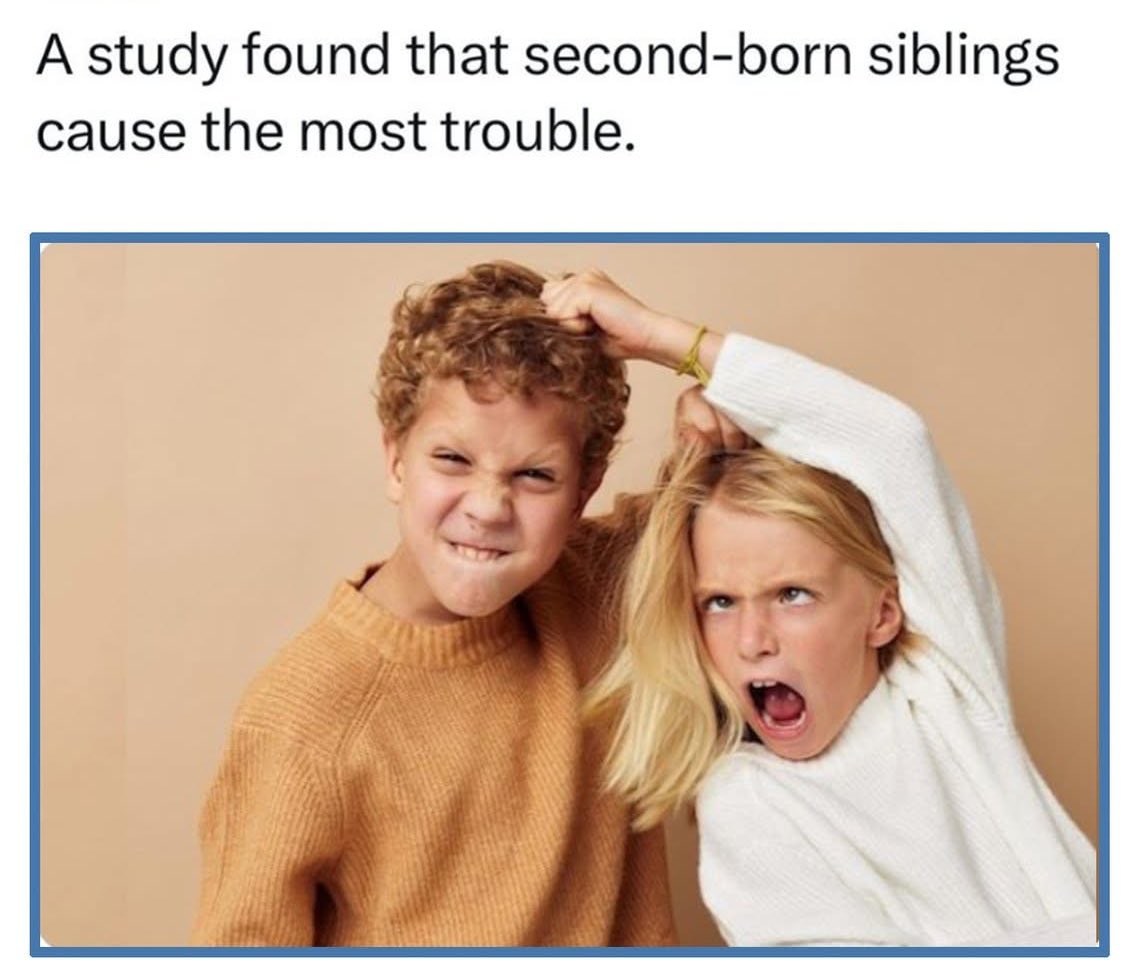 I bet this study was done by the first born sibling! 🙄😳🤭🤭🤭