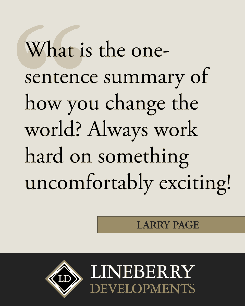 lineberryrealty's tweet photo. "What is the one- sentence summary of how you change the world? Always work hard on something uncomfortably exciting!"
~Larry Page https://t.co/RXG96ROc9d