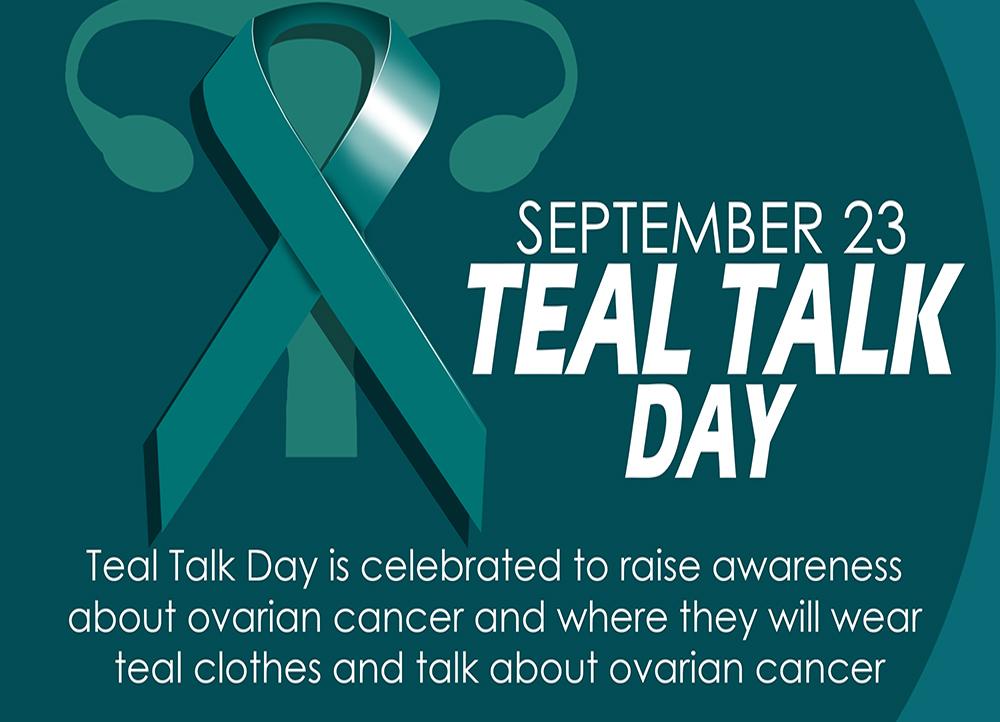 Teal Talk Day

Today is about educating women about the dangers of ovarian cancer and the necessity of being tested

Ovarian cancer affects about 249,000 people annually

As a result, on this day, everyone is urged to assemble their friends, dress in teal, &amp; spend the day talking