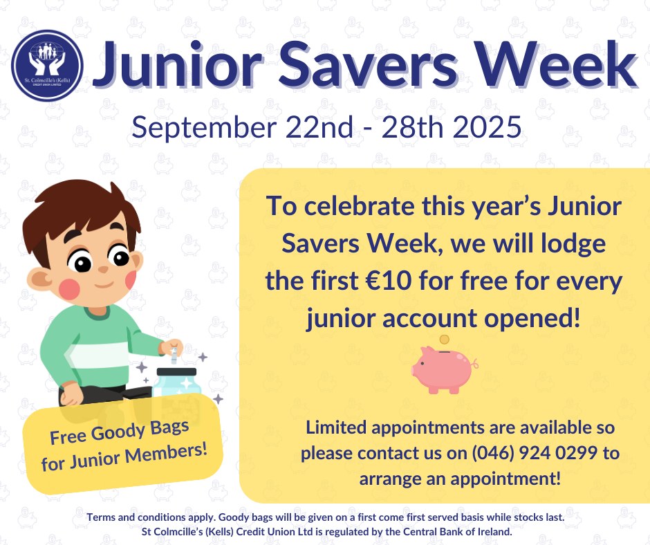 It is Junior Savers Week at St Colmcille’s (Kells) Credit Union this week, that means a goody pack for all our young members who lodge and the first ten euro free for any young member who opens a Junior Account with us.