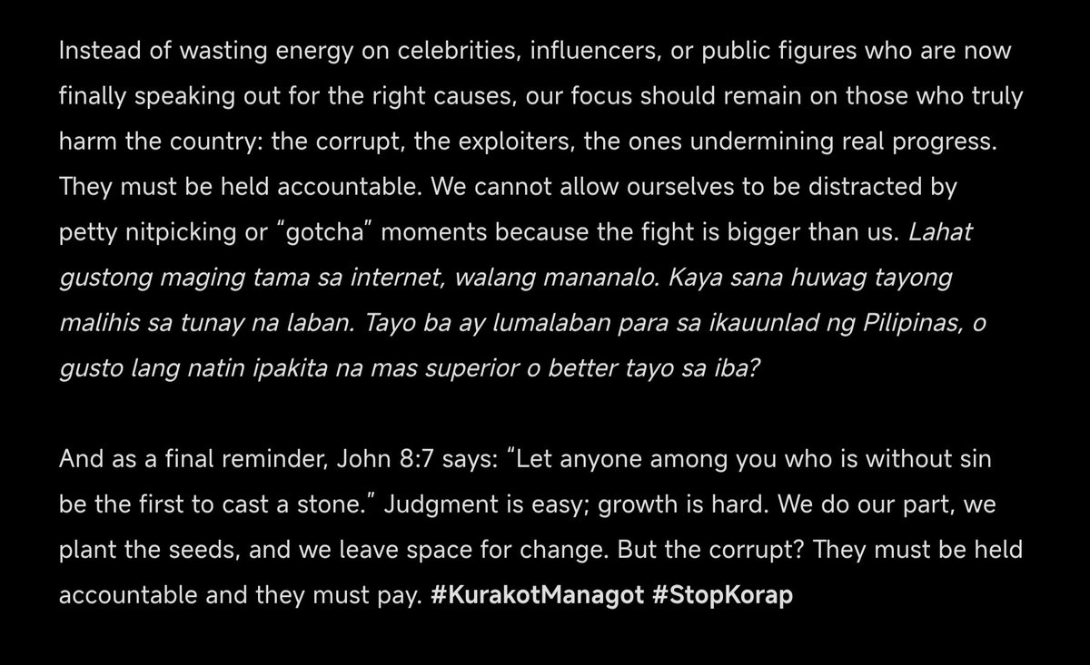 Growth is messy, change is not linear. Let people grow, reward good faith, leave space for redemption, and focus on the real issue: the corrupt, the ones stealing our future. Tayo ba ay lumalaban para sa ikauunlad ng Pilipinas, o gusto lang natin ipakita na better tayo sa iba?