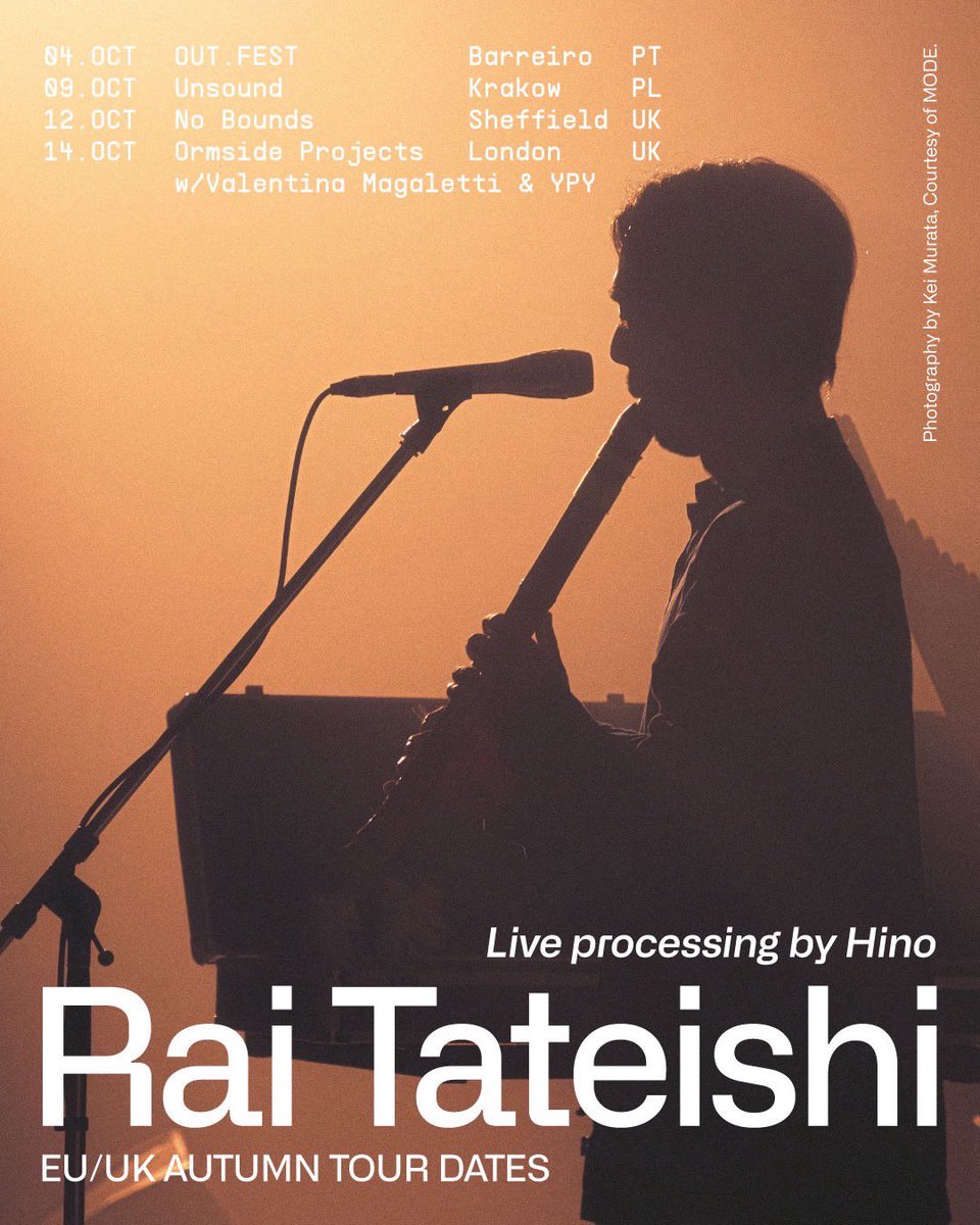 「EU/UK Autumn Tour Dates」
▶︎04. OCT
Rai Tateishi
OUT FEST
Barreiro PT
▶︎09. OCT
Rai Tateishi
Unsound
Krakow PL
▶︎12.OCT
Rai tateishi .KAKUHAN
No Bounds
Sheffield UK
▶︎14. OCT
Rai Tateishi
Valentina Magaletti &amp; YPY
Ormside Projects
London UK
Live processing by Hino