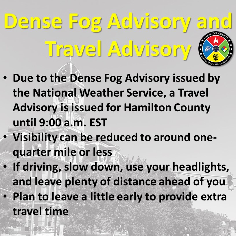 A Dense Fog Advisory and a Travel Advisory are in effect for Hamilton County.