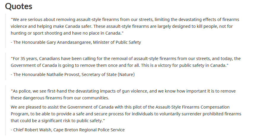 The quotes in this are utterly dishonest. These firearms were largely not designed to kill people, but for sporting purposes. Banning them will not make Canada safer; legally held firearms of these types are statistically insignificant contributors to firearm crime.

It certainly