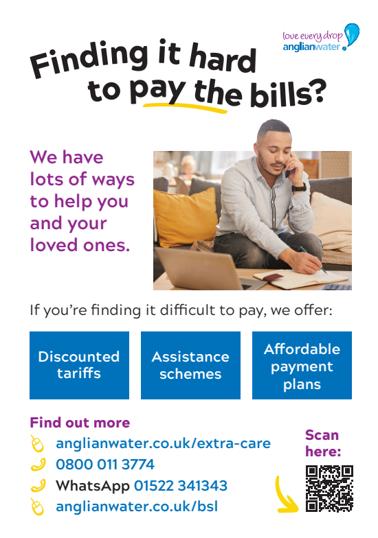 If you're finding things hard, <a href="/AnglianWater/">Anglian Water</a> can help. 
With discounts of up to 50% on tariffs for those with extra needs or low incomes, payment holidays and payment plans, and extra support like the Priority Services Register.

anglianwater.co.uk/extra-care