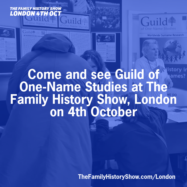 Come and see <a href="/GuildOneName/">GuildOneNameStudies 🌳</a> at The Family History Show, London 2025 on 4th October 2025 #FamilyHistoryShow thefamilyhistoryshow.com/london/ #genealogy #familyhistory