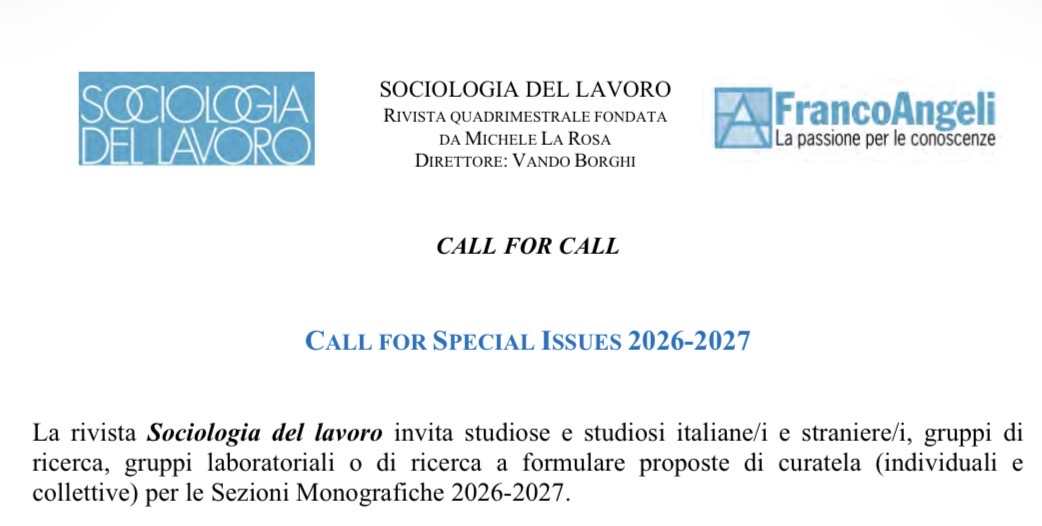 CALL FOR CALL 2026-2027
Sociologia del lavoro promuove una call per quattro Sezioni Monografiche invitando le studiose e gli studiosi a proporre contributi originali e innovativi.
Proposte entro il 15/11/2025
Esiti entro il 17/01/2026
Link alla call: static.francoangeli.it/fa-contenuti/r…