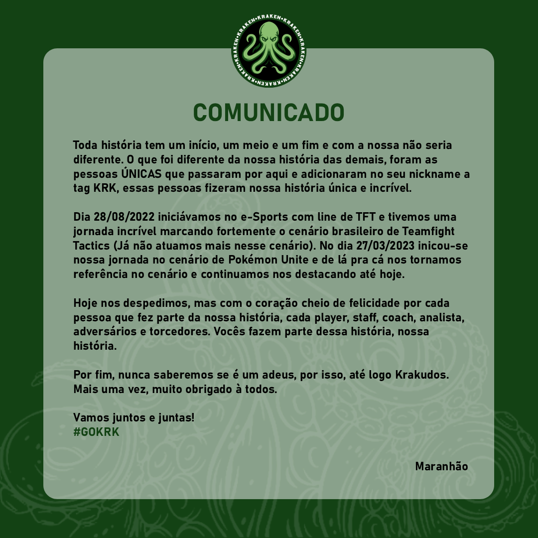 Até logo 👋

Com um misto de emoções anunciamos que a organização Kraken Gaming está encerrando suas atividades no eSports.

Foram anos de muita felicidade, mas aqui encerramos nossa jornada.

Continuaremos juntos e juntas!
#GOKRK #Pokemonunite