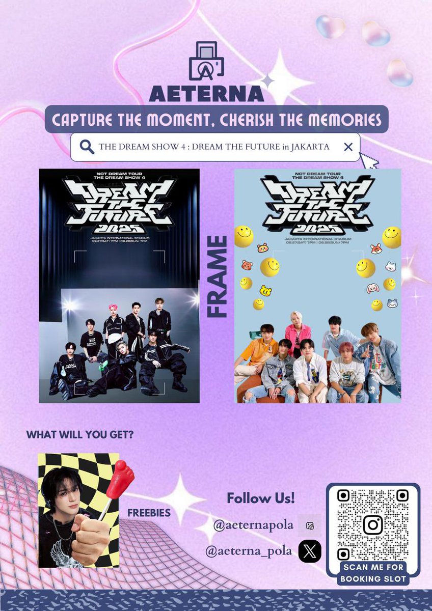 AETERNA hadir di konser NCT DREAM TOUR <THE DREAM SHOW 4 :DREAM THE FUTURE> di JAKARTA  🤩

📅 27 - 28 September 2025 | 12.00 - 22.00 WIB
📍 JIS
💸 Cuma Rp25.000/slot
🎁 Dapet 1 frame bolak balik + freebies gemas + Softfile sepuasnya 

📲 GRAB NOW!!!! QR atau DM kami #zonauang