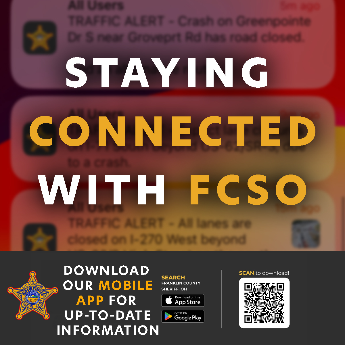 Whether you're heading to work, dropping kids off at school, or running errands – download the FREE FCSO app before you head out. Get important traffic alerts, and so much more, sent straight to your phone in real-time.

Just search “Franklin County Sheriff OH” in your App Store!