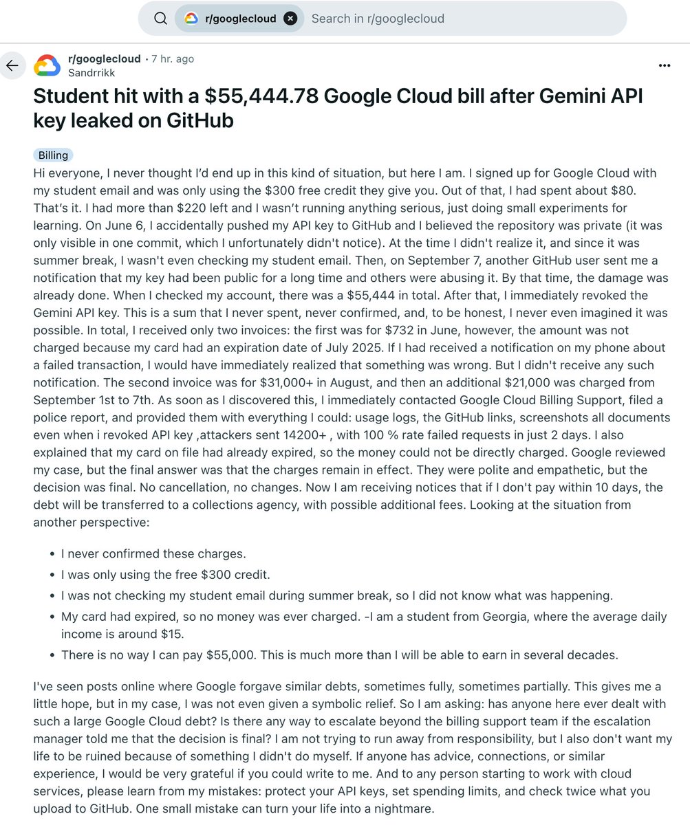 ALSpaulding's tweet image. He thought the Gemini API key he pushed to a GitHub repo was private. It wasn’t. 
The internet had a summer jam w/ his Api Key. A few months later, he&apos;s hit with a $55k+ Google Cloud bill. 😬 

Google won&apos;t forgive it. Expensive-ass Lesson. 
Protect Your Keys in the age of Ai. 🔐