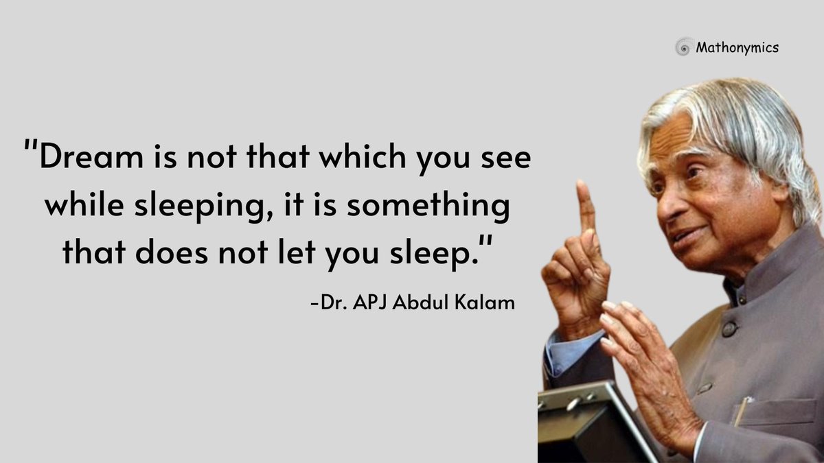 Mathonymics's tweet image. &quot;Dream is not that which you see while sleeping, it is something that does not let you sleep.&quot;
-Dr. APJ Abdul Kalam