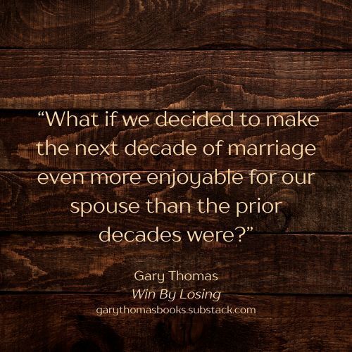 garyLthomas's tweet image. “What if we decided to make the next decade of marriage even more enjoyable for our spouse than the prior decades were?”  Gary Thomas, &quot;Win By Losing&quot; read more; buff.ly/J1O6pWv 

#garythomas #garythomasbooks #authorgarythomas #substack #simplysacred #marriage