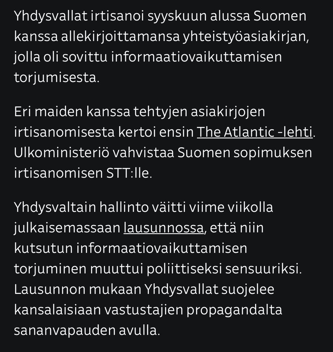 Huomasitteko tämän erikoisen uutisen eilen Ylellä?

"USA irtisanoi asiakirjan, jossa se oli sopinut Suomen kanssa informaatiovaikuttamisen torjumisesta". 

Yhdysvaltain hallinnon mukaan "niin kutsutun informaatiovaikuttamisen torjuminen muuttui poliittiseksi sensuuriksi."
