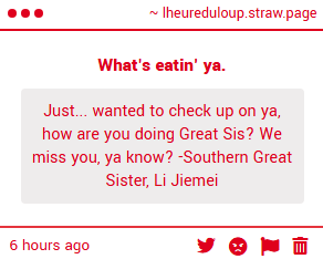 Heh, missin' yous every day sis, doin' great though. How's the south been since I vacated my position? From what I can tell yer doin' a bang up job of cleanin' up. Sorry 'bout the mess I left heh.