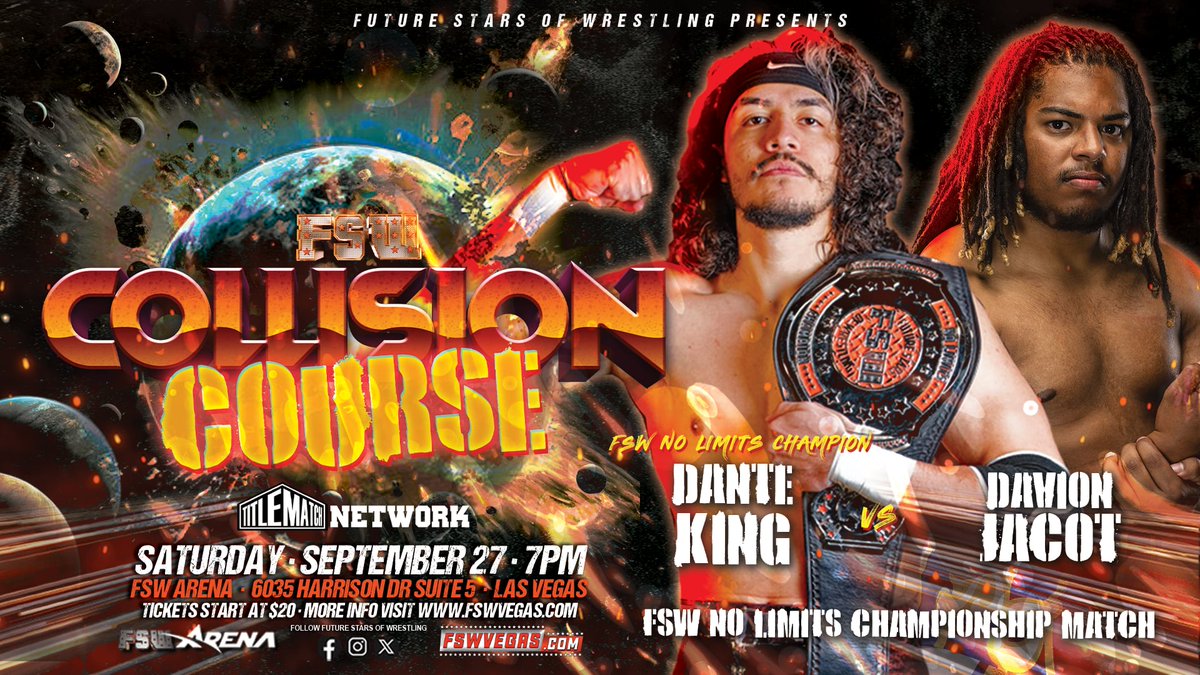 💥 FSW Collision Course
📅 This Saturday, September 27, 7PM
📺 LIVE on <a href="/TitleMatchWN/">Title Match Network</a> 
🏟️ FSW Arena | #LasVegas 

𝙁𝙎𝙒 𝙉𝙤 𝙇𝙞𝙢𝙞𝙩𝙨 𝘾𝙝𝙖𝙢𝙥𝙞𝙤𝙣𝙨𝙝𝙥
<a href="/TheDanteKing/">DK 👑</a> 
VS
<a href="/djacot2/">JAKEAUX</a> 

🎟️ Ticket + Streaming links in bio!