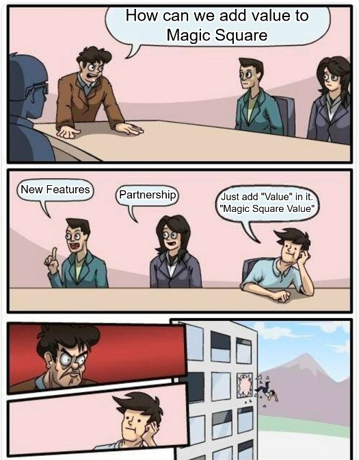 Boss: How can we add value to <a href="/MagicSquareio/">Magic Square</a> ?

Intern:  Simple… Just add "Value" in it’🪄😂
 "Magic Square Value"

<a href="/sqr_intern/">Magic Square Intern</a>  never misses!”