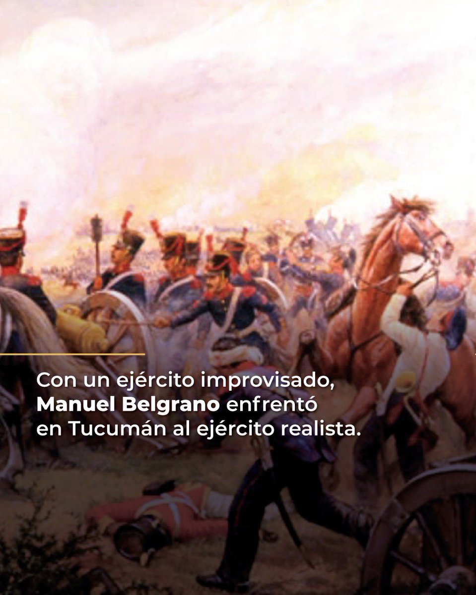 ¡Día de la Batalla de Tucumán! 🇦🇷

Hace 213 años, el Ejército del Norte liderado por Manuel Belgrano detuvo el avance español en Tucumán, consolidó el territorio bajo control de las Provincias Unidas y fortaleció el proceso de independencia. Su coraje nos convoca a seguir