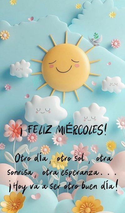 A bright yellow sun with a smiling face, fluffy white clouds with closed eyes, and colorful flowers including pink and yellow blooms. Light blue sky with decorative cloud shapes and small green plants. Text reads "¡Feliz Miércoles! Otro día, otro sol, otra sonrisa, otra esperanza . . . ¡hoy va a ser otro buen día!".