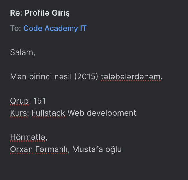 code.edu.az emailimə access-i recover etmək üçün it departamentinə yazmışam. soruşurlar kimsən, istədim deyim duran emmi geldi deyiver hahahhahahah