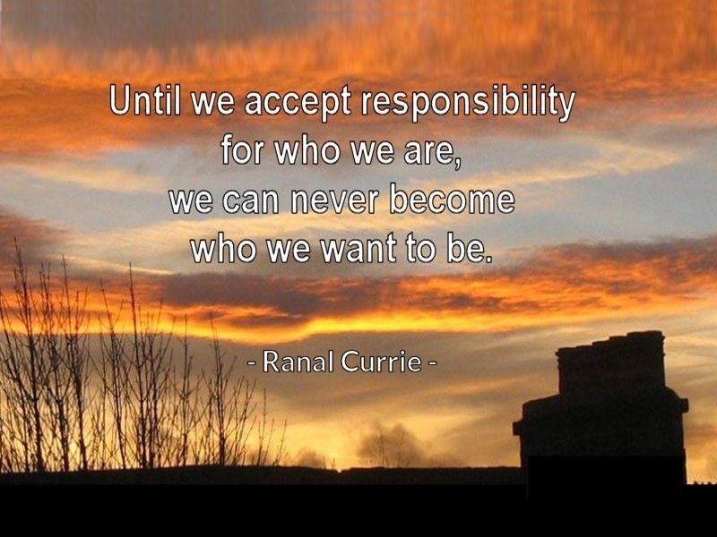 Ranal55's tweet image. Until we accept responsibility for who we are, we can never become who we want to be.

#quote #quotesmith55 #responsibility #WednesdayWisdom