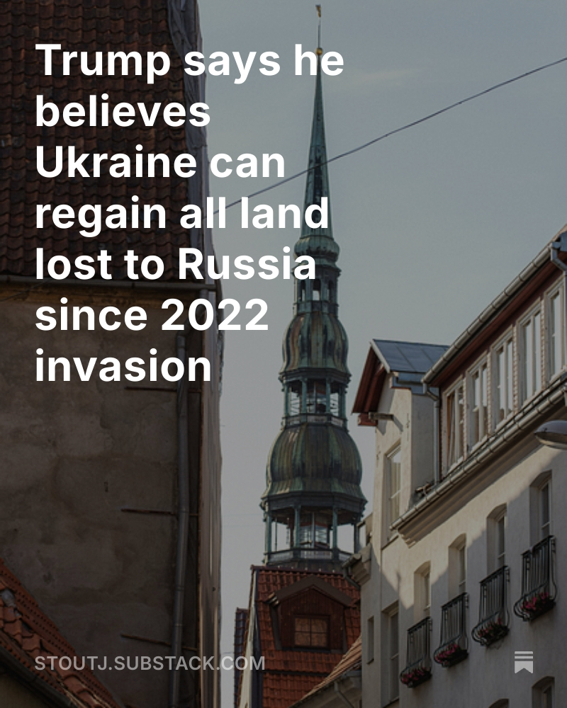 JonsSubstack's tweet image. Trump says he believes Ukraine can regain all land lost to Russia since 2022 invasion open.substack.com/pub/stoutj/p/t…