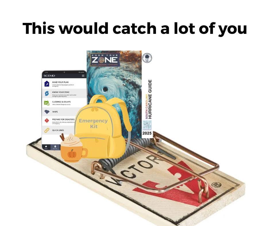 SCEMD's tweet image. This is a trap I'd be willing to fall into.
Fall into preparedness this season.
For tips visit scemd.org
#FallPrep #EmergencyPreps #MouseTrap #HurricaneSeason