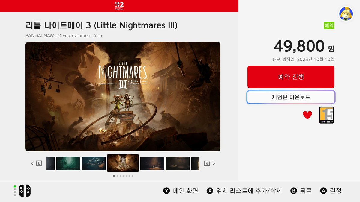 닌텐도 스위치 2 / 닌텐도 스위치
《리틀 나이트메어 3》
2025년 10월 10일 발매

닌텐도 e숍
무료 체험판 배포 중