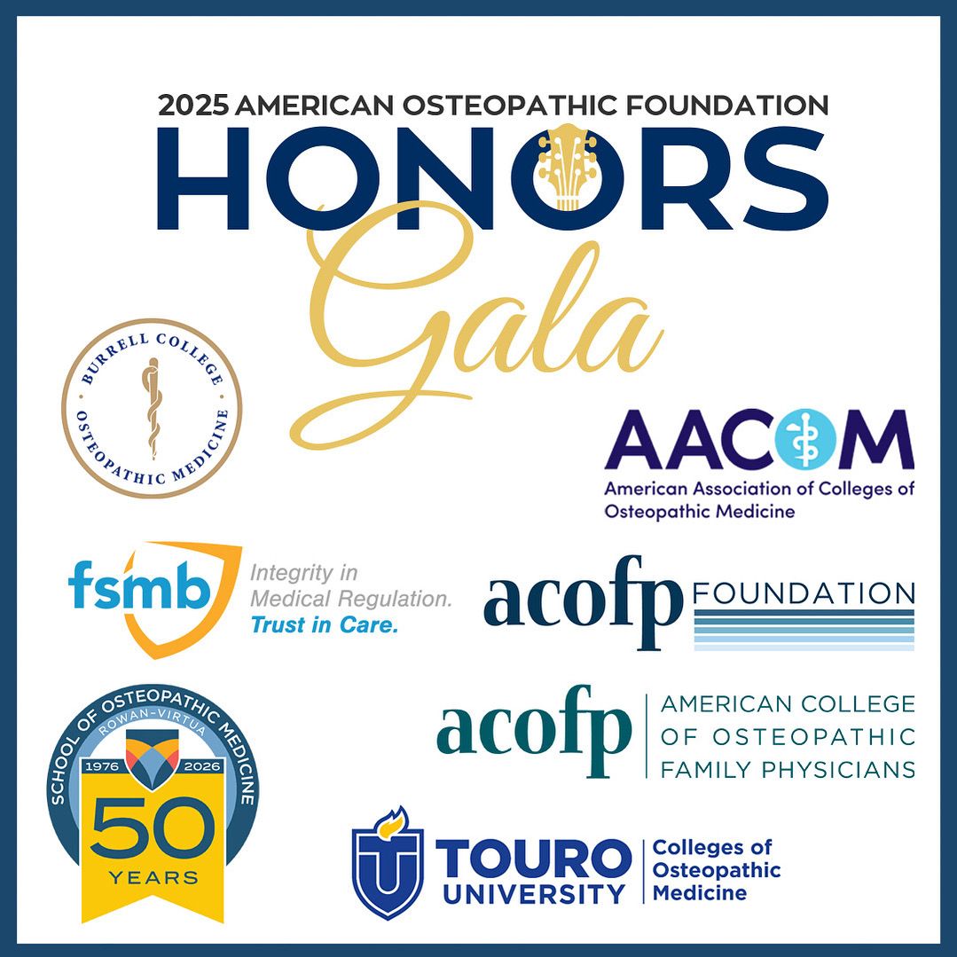 The AOF thanks all of our Silver Sponsors for their support of the 2025 AOF Honors Gala!
—AACOM
—ACOFP
—ACOFP Foundation
—Burrell College of Osteopathic Medicine
—FSMB
—Rowan-Virtua School of Osteopathic Medicine
—Touro Colleges of Osteopathic Medicine