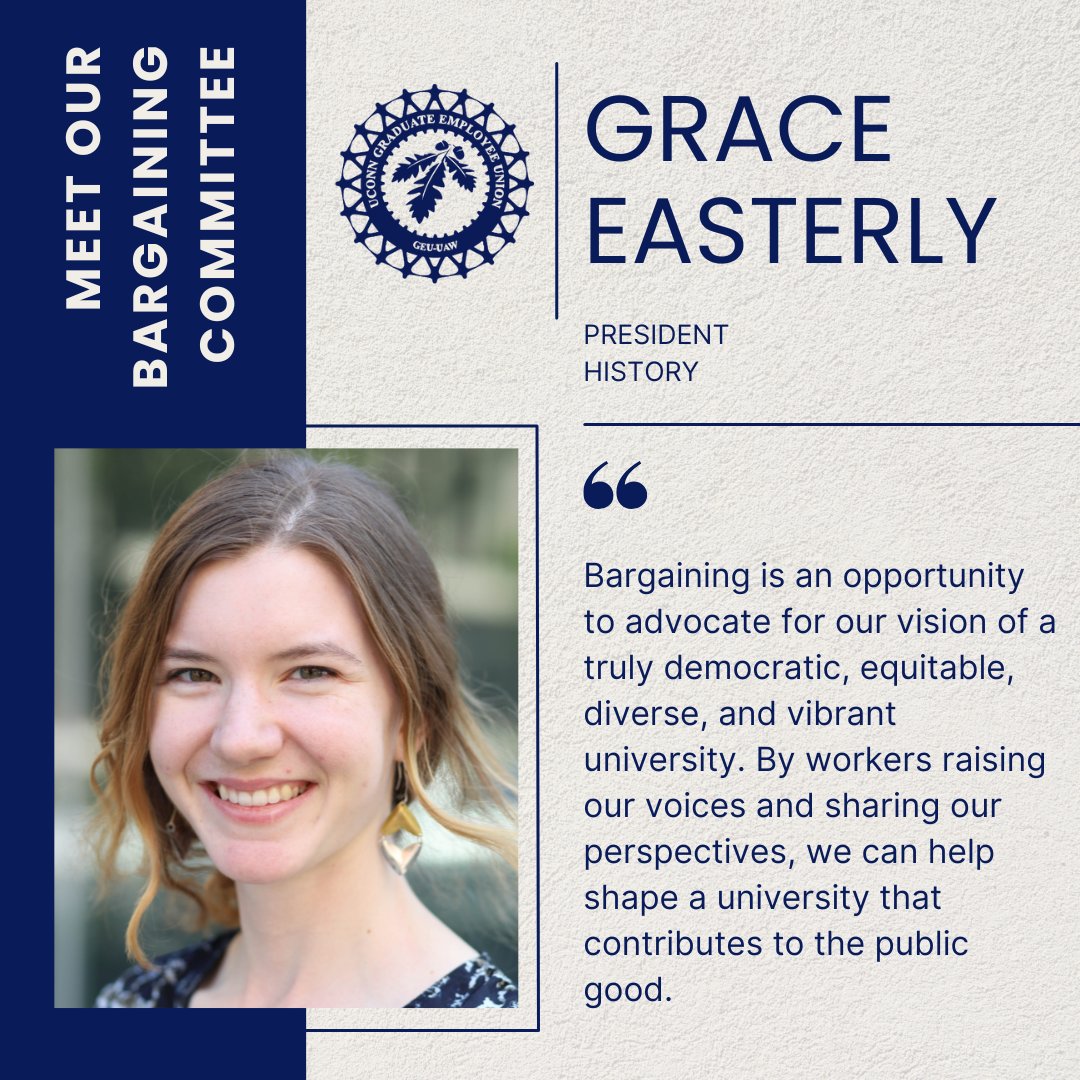 Meet Our Bargaining Committee! Grace started organizing with the union her first year as a PhD student because she was inspired to see what a difference a union could make for GAs and Postdocs at UConn. Since then, she has been a steward, staff organizer, and now our president!