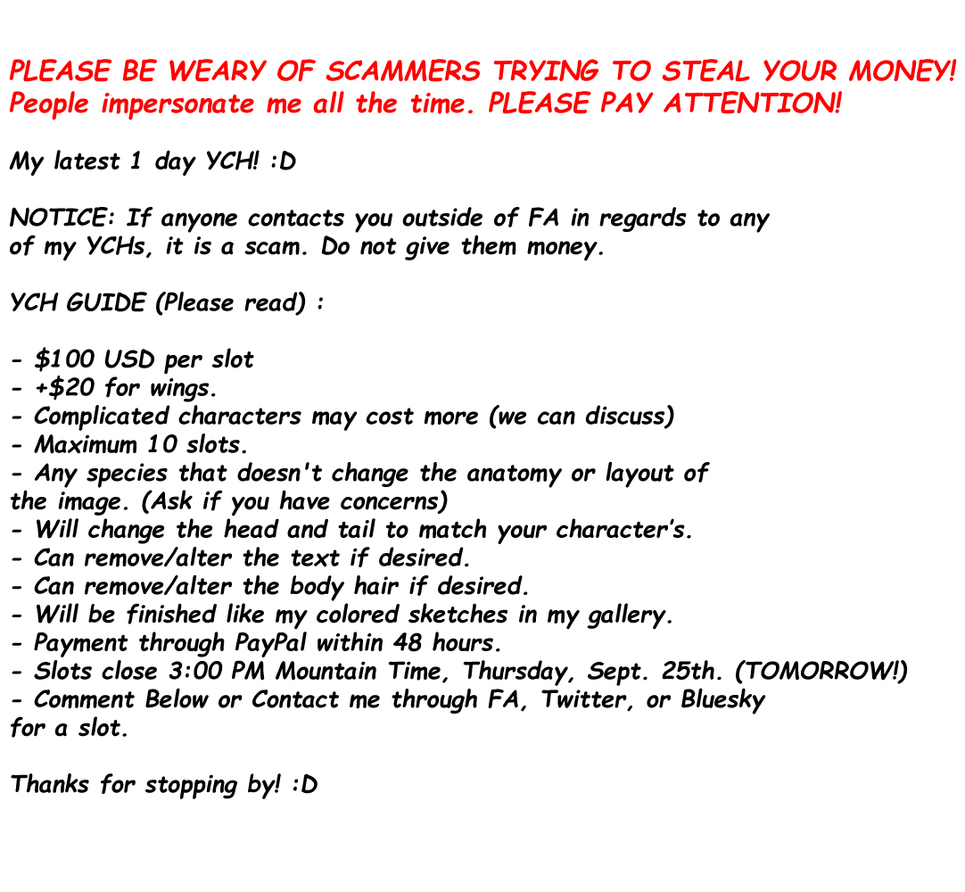 MULTI-SLOT YCH

Comment below if you would like as slot, and I will contact you through DM's.

Please read the guide I've attached.

Please be weary of scammers.