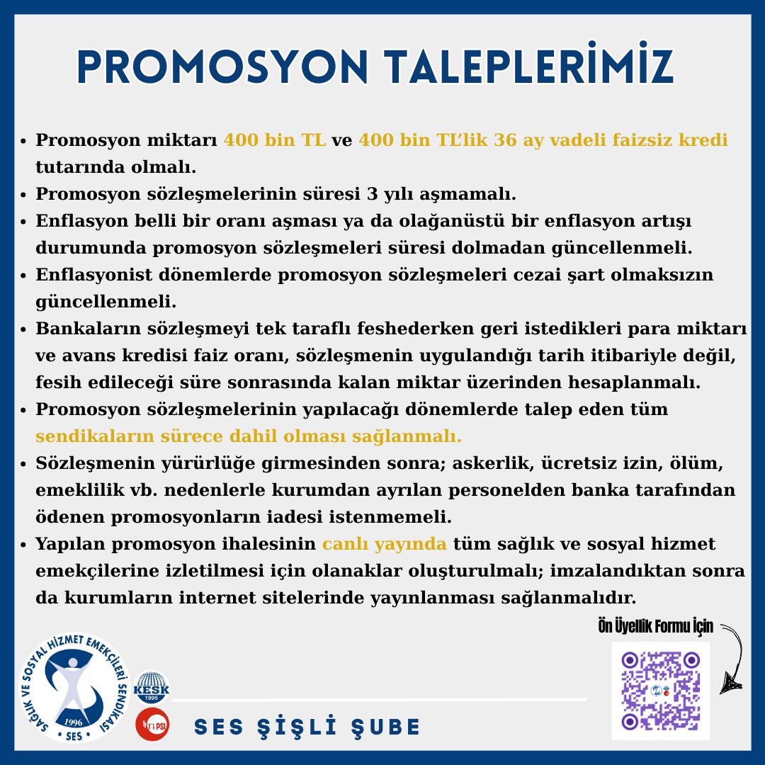 PROMOSYON TALEPLERİMİZ

📌 Promosyon miktarı 400 bin TL ve 400 bin TL' lik 36 ay vadeli faizsiz kredi tutarında olmalı.

📌 Promosyon sözleşmelerinin süresi 3 yılı aşmamalı.

📌 Enflasyon belli bir oranı aşması ya da olağanüstü bir enflasyon artışı durumunda promosyon