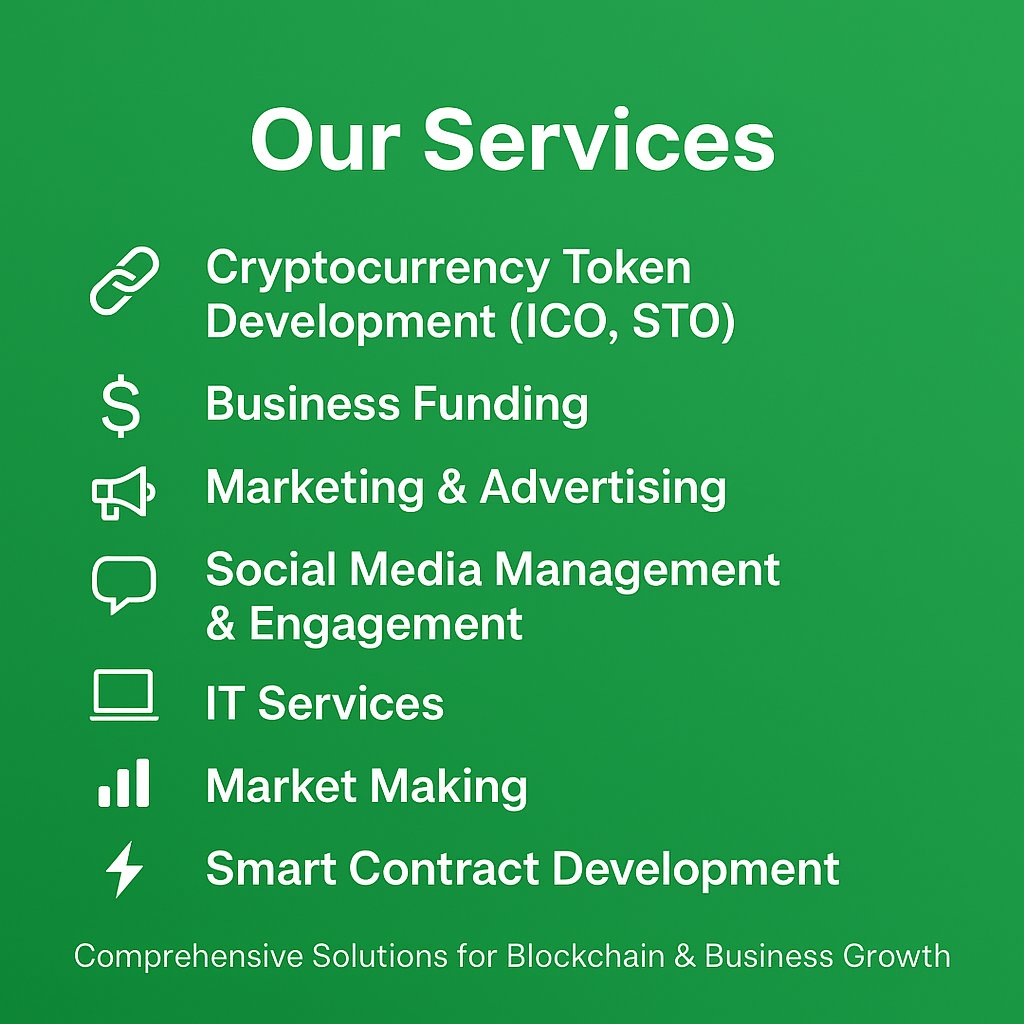 Our Services 

1. Creation and Building of Cryptocurrency Tokens (ICO, STO)
2. Business Funding
3. Marketing &amp; Advertising
4. Social Media Management and Engagement
5. IT Services 
6. Market Making 
7. Smart Contracts