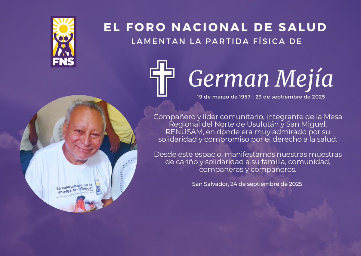 El Foro Nacional de Salud lamenta la partida física de Germán Mejía, compañero y líder comunitario, integrante de la Mesa Regional del Norte de Usulután y San Miguel, RENUSAM, en donde era muy admirado por su solidaridad y compromiso por el derecho a la salud.