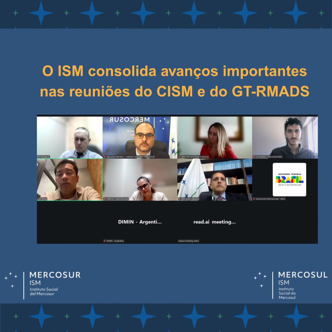 LVI Reunión del Consejo del Instituto Social del Mercosur (CISM) y del Grupo Técnico de la Reunión de Ministros y Autoridades de Desarrollo Social del MERCOSUR(GT-RMADS) 

#mercosul #ism #reuniao #paises #rmds #webinarios