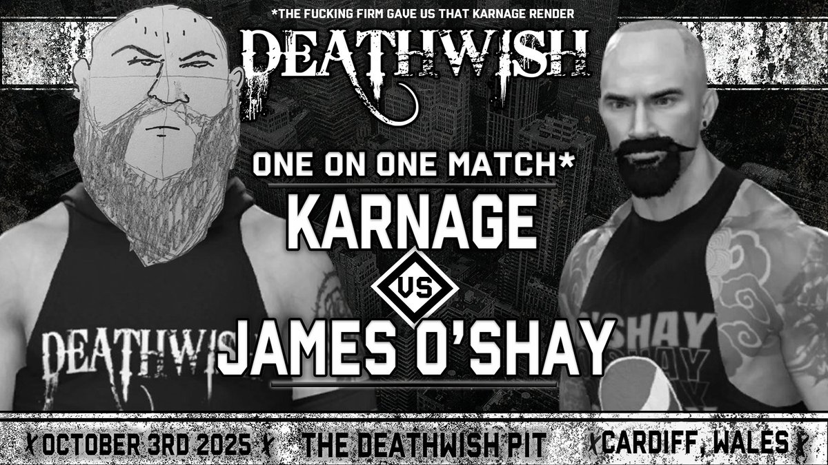 October 3rd | The Deathwish Pit | Cardiff, Wales
KARNAGE vs JAMES O’SHAY
The fucking Firm sent us that picture of Karnage… and now he’s coming to tear shit apart.
#Deathwish #KarnageVsOShay #WWE2K25
