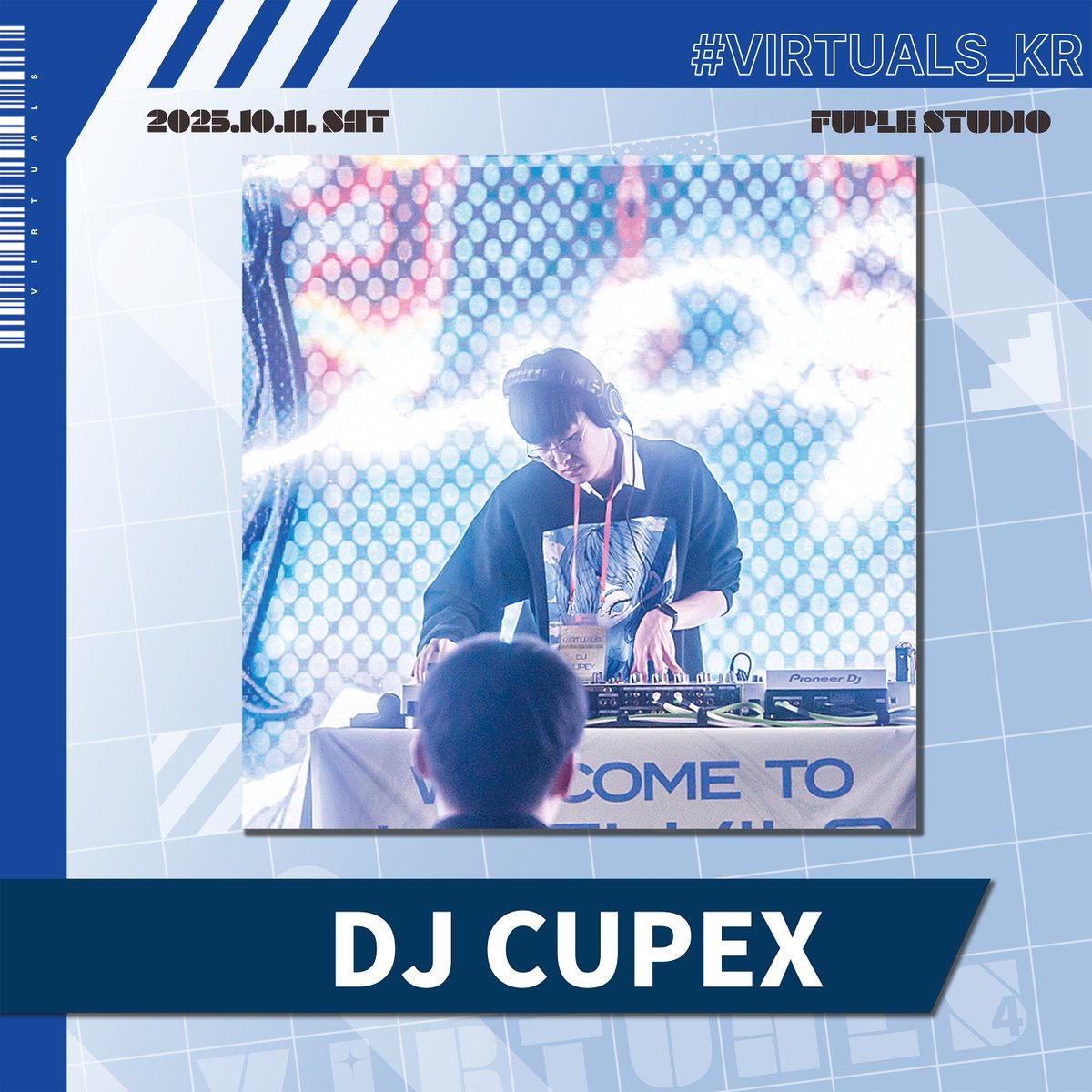 ⚡VIRTUALS 2025⚡
10.11 (SAT) @ FUPLE STUDIO

「Performance Artist Profile」
　📀 CUPEX 💿

Subculture/Underground를 주 무대로 활동하는 멀티-장르-플레이어 이자
'Based on Subculture' 슬로건을 필두로,
메인스트림과 서브컬처의 경계 없음을 추구하는 DJ.  

버츄얼즈, 테트라포드,