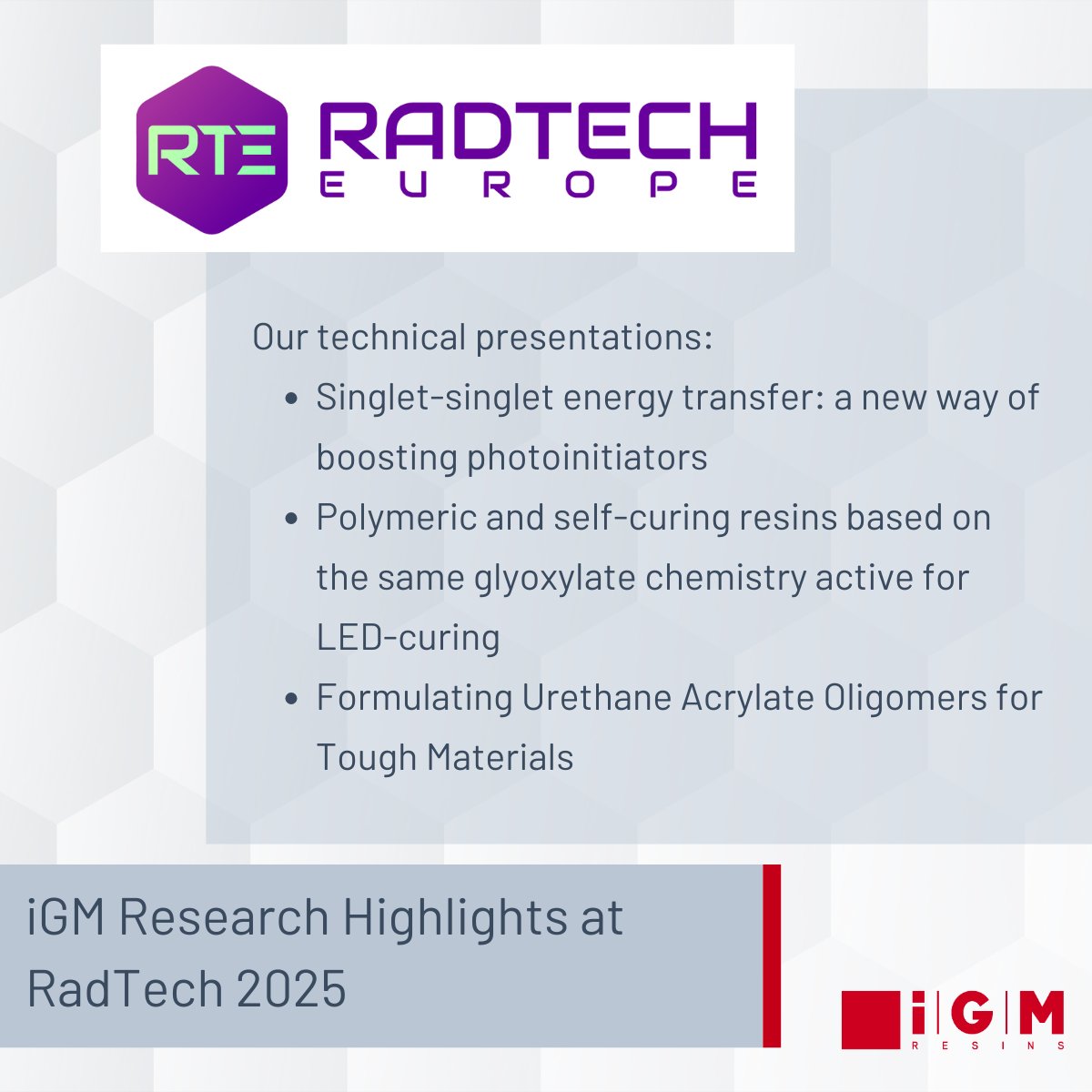 RadTech Europe Conference &amp; Exhibition 2025 will take place from 27 to 29 October in Warsaw, bringing together experts.

iGM Resins will contribute to this conversation with three technical presentations:

Looking forward to seeing you in Warsaw