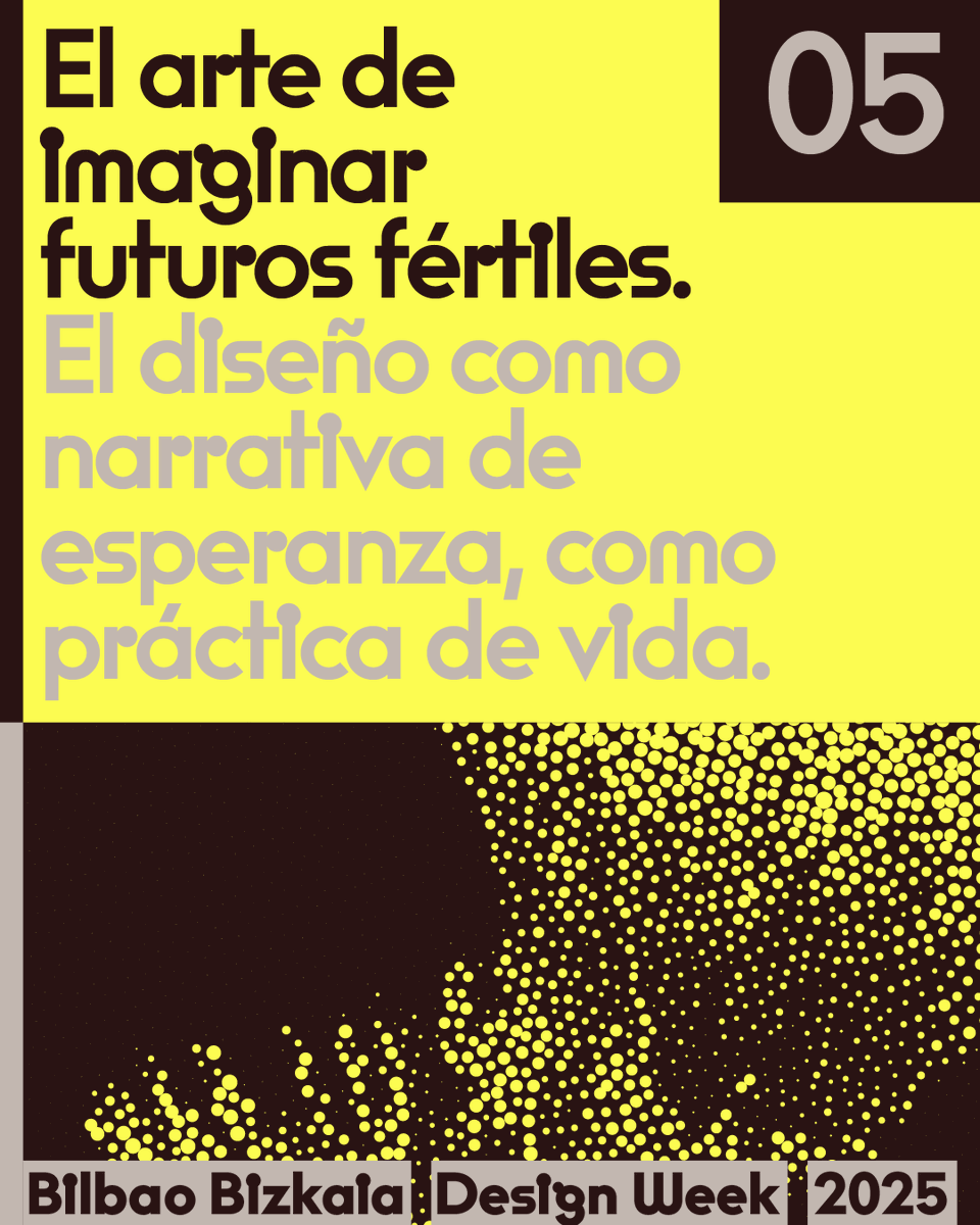 Bilbao Bizkaia Design Week 2025
De la emergencia a la regeneración
Clave 5 - El arte de imaginar futuros fértiles
El diseño regenerativo es esperanza: no solo resuelve el presente, proyecta futuros donde es práctica de vida y motor de transformación.
20-28 NOV  #BBDW25