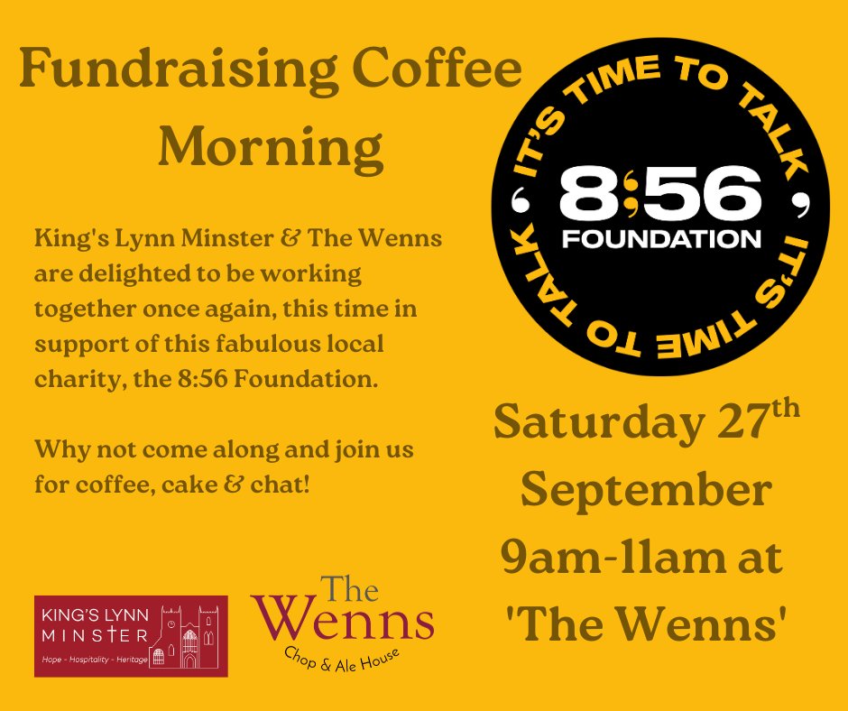 This Saturday 9-11am...

The kind people at King's Lynn Minster  and the The Wenns Chop &amp; Ale House  will be holding their joint annual Coffee Morning on Saturday 27th September.

This year the morning is being held to raise funds for the 8:56 Foundation 

Come along and join us