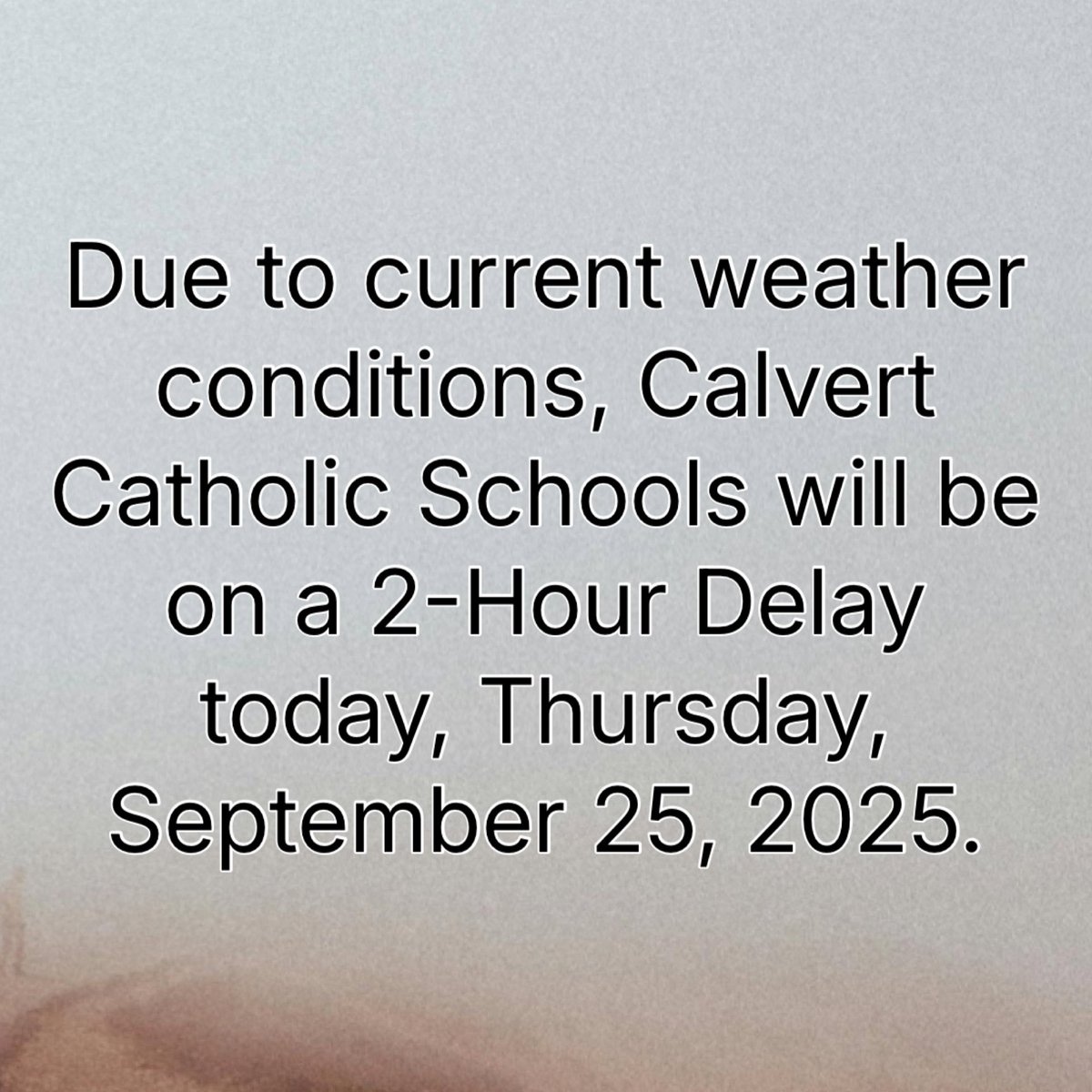 Due to current weather conditions, Calvert Catholic Schools will be on a 2-Hour Delay today, Thursday, September 25, 2025.