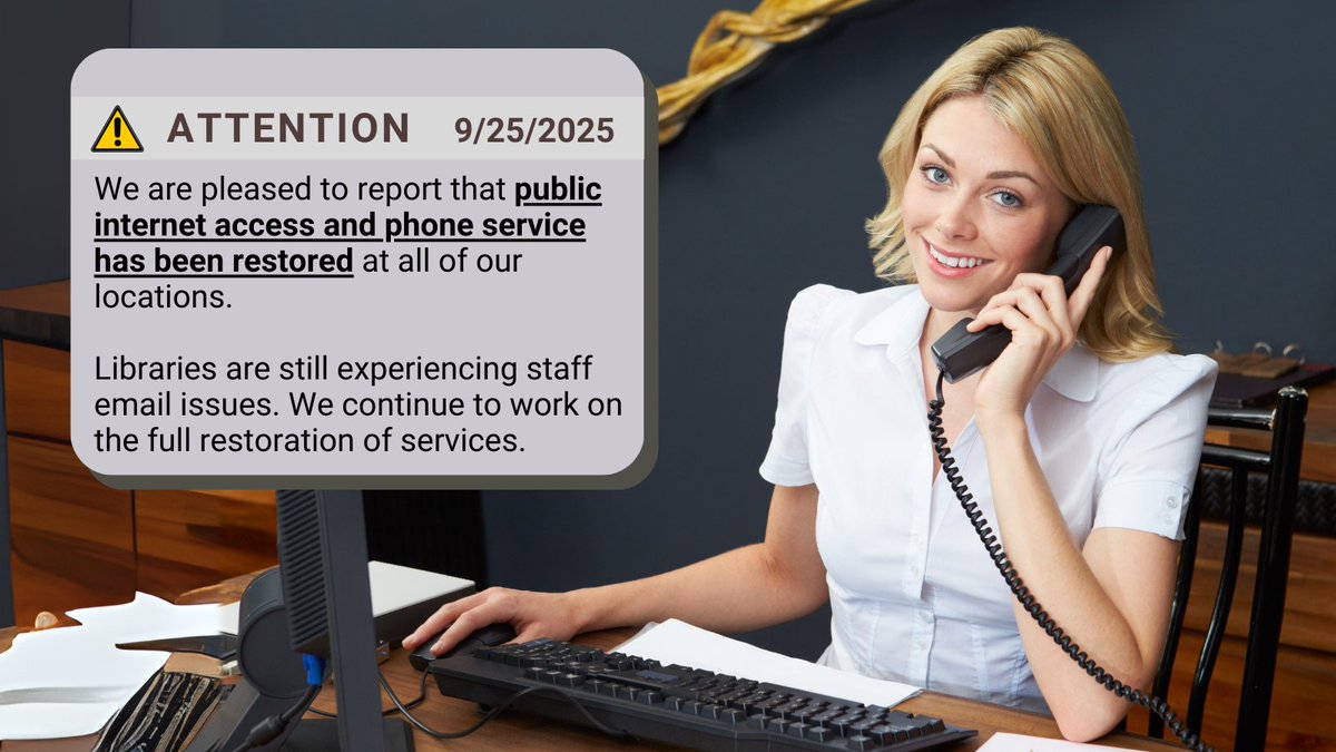 UPDATE 09/25/2025: We are pleased to report that public internet access and phone services have been restored at all of our locations.

Libraries are still experiencing issues with staff email. We continue to work on the full restoration of services.
