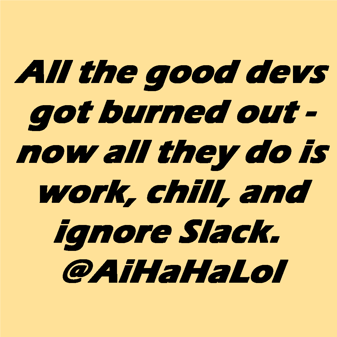 AiHaHaLol's tweet image. Once upon a time, devs used Slack... until they didn&apos;t. The End. 🤖📱 

#AiHaHaLol #programmerjokes  #dotnet  #programmermemes  #csharp  #visualstudio  #aimemes  #dotnethumor