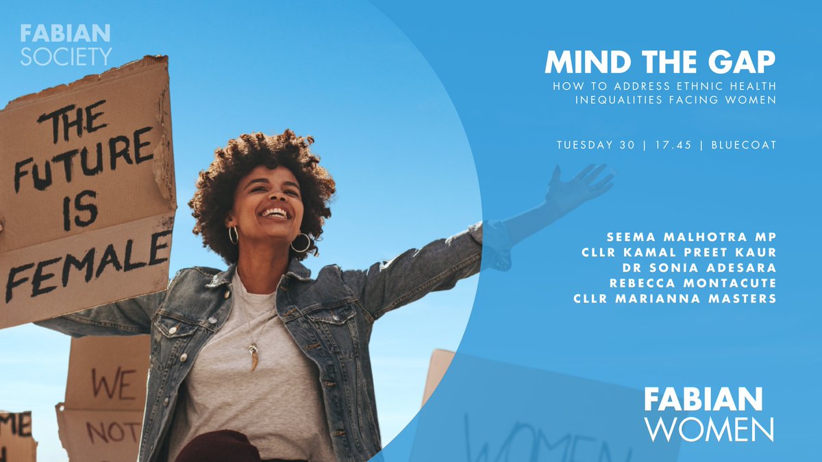 ✊ Mind The Gap: How to Address Ethnic Health Inequalities Facing Women

Tuesday 30 | 17.45 | Bluecoat | <a href="/FabianWomen/">Fabian Women</a> 

<a href="/SeemaMalhotra1/">Seema Malhotra MP</a> | <a href="/CllrKamalPreet/">Kamal Preet Kaur</a> | <a href="/SoniaAdesara/">Dr Sonia Adesara 💙</a> | <a href="/beckymontacute/">Rebecca Montacute</a> | <a href="/MariannaMasters/">Marianna Masters</a>