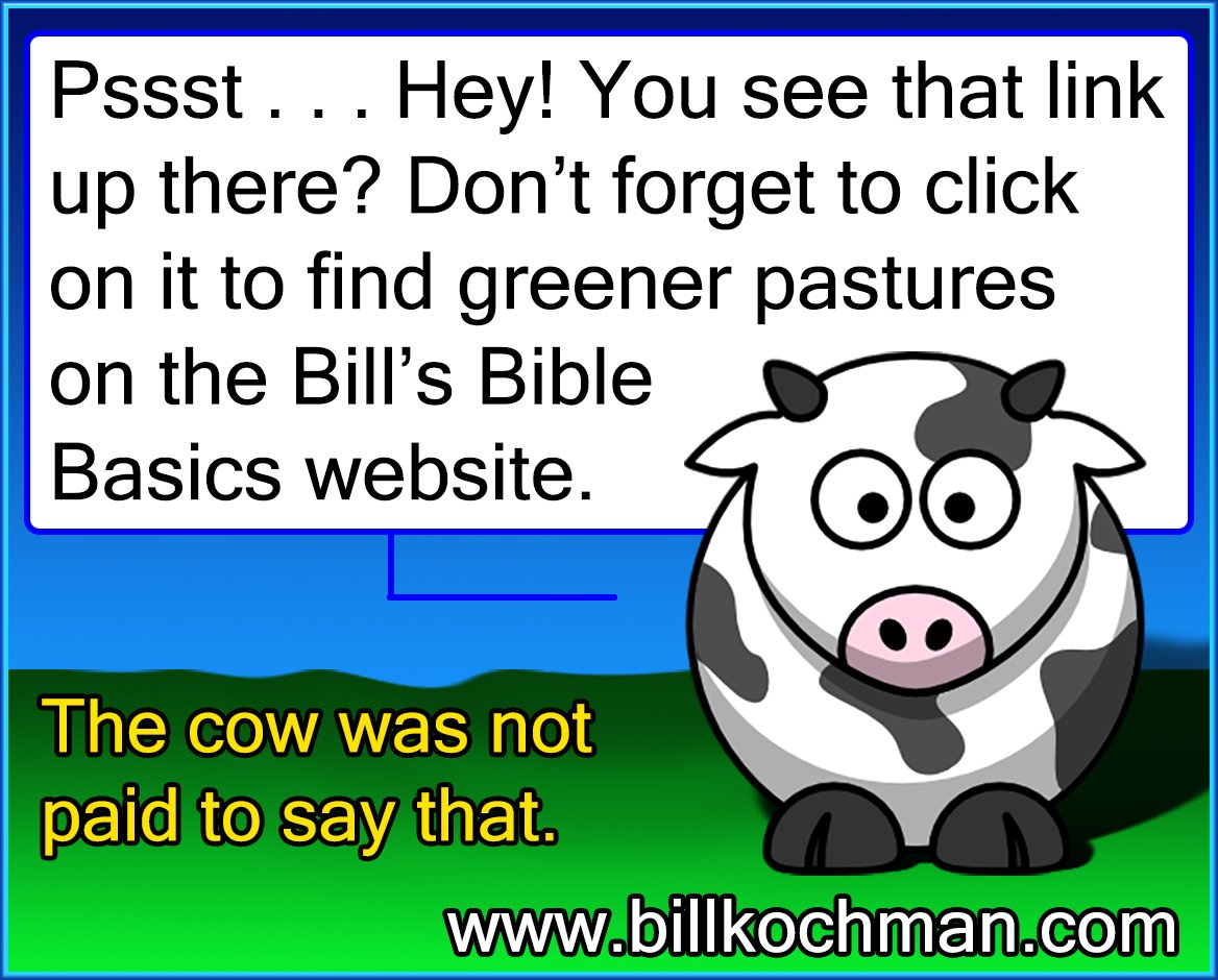 Bill_Kochman's tweet image. Pssst ... Hey! You See That Link? 

#BillsBibleBasics #ClickThatLink #VisitUsToday

Great! You listened to the cow! Don't worry; I won't tell anyone. Honest.

Thanks for taking the plunge. As you will see by the links table below, the Bill's Bible Basics ministry is about more...
