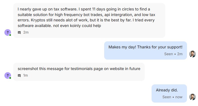Founders strive on validation…

Whenever I have a dull day I end up doing customer support…

And when our customers share their stories and feedback, it validates all the hard work we put into building the best solution in the market.

Thank you for choosing <a href="/KryptosConnect/">Kryptos | Portfolio Tracker</a>