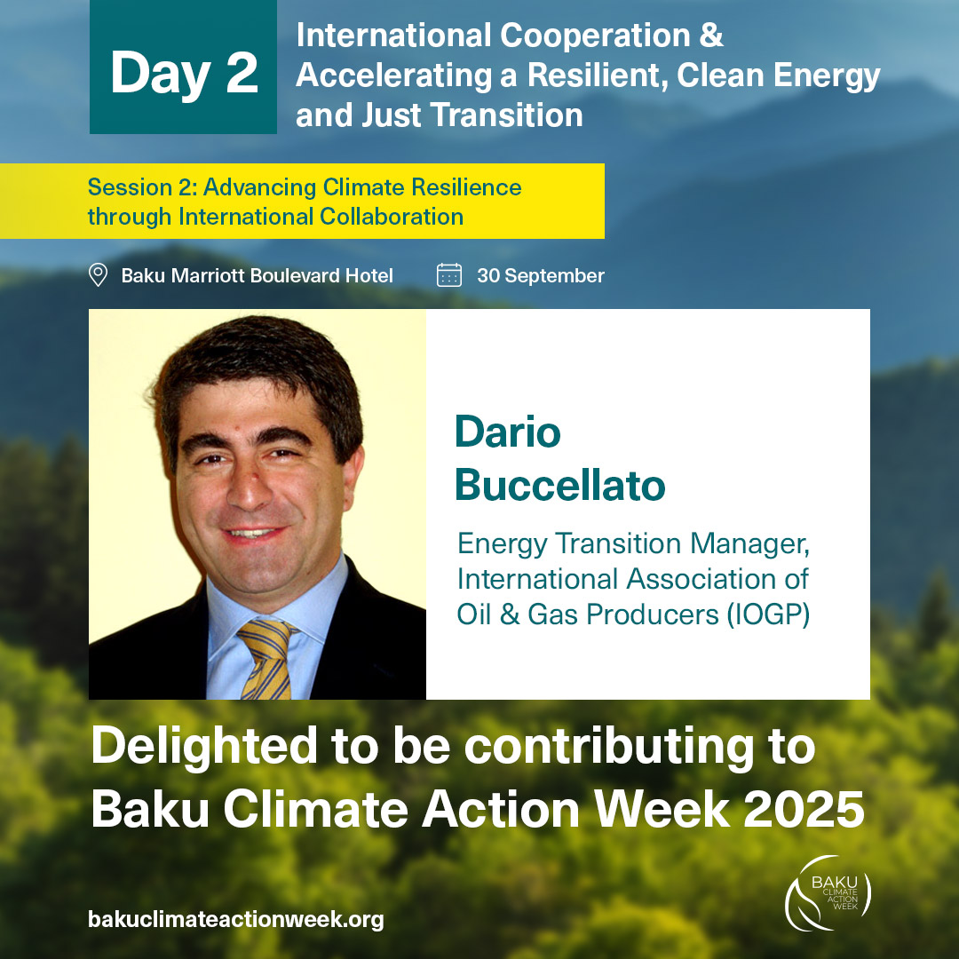 Dario Buccellato, Energy Transition Manager, IOGP, will be attending Baku Climate Action Week 2025 and will be part of a panel Advancing Climate Resilience through International Collaboration (Session 2) on Tuesday, 30th September.

#BCAW
#BakuClimateActionWeek
#EnergyTransition