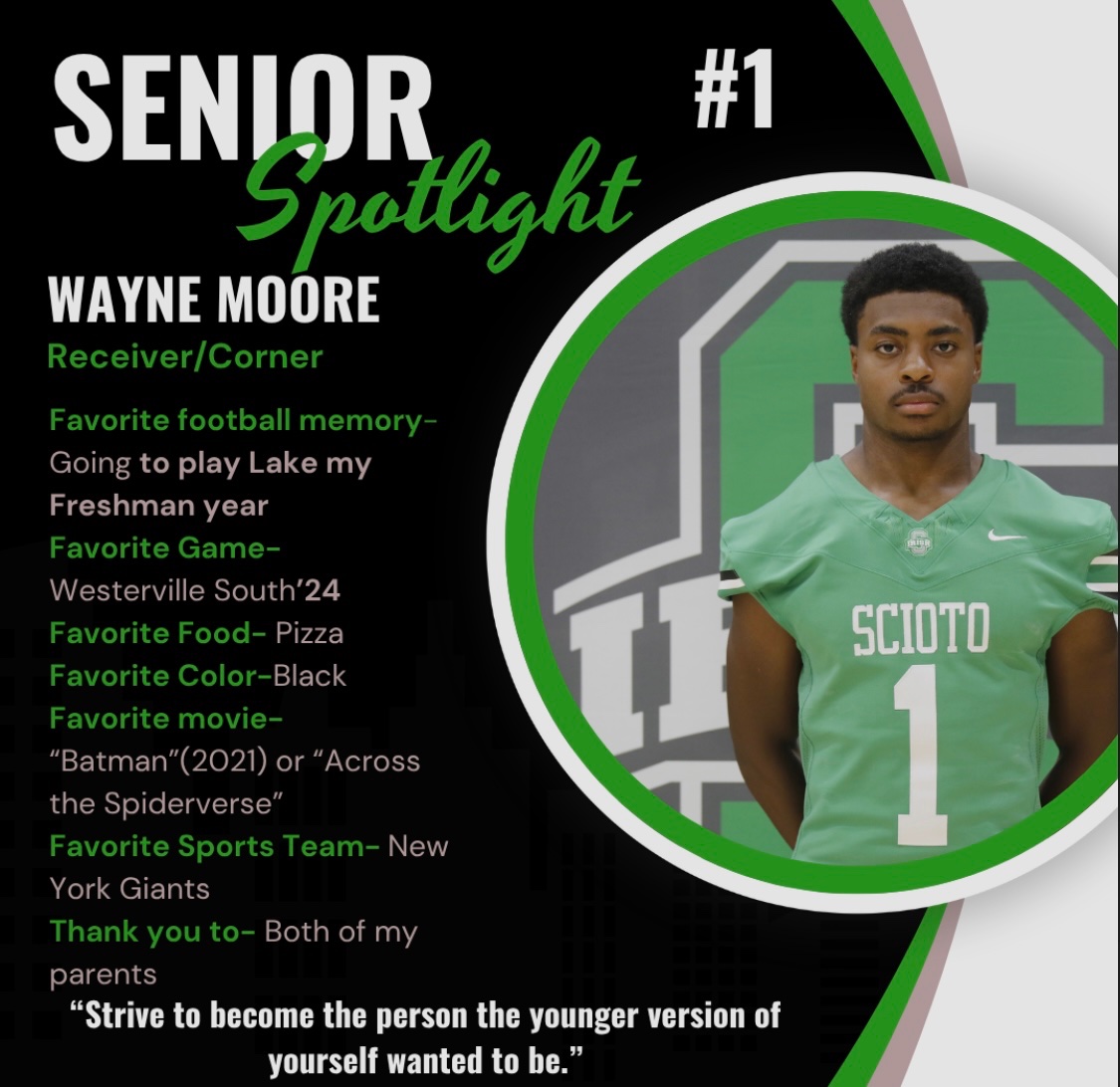 🎓🏈 ☘️Senior Spotlight: ☘️🏈🎓
                   Wayne Moore#️⃣ 1
    Help us celebrate one of our incredible seniors, Wayne, as he wraps up his final season with Scioto Football