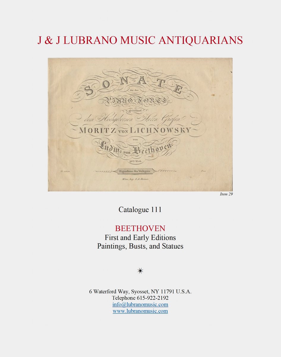 New Antiquarian Music Catalogue Just Published! 

BEETHOVEN
First &amp; Early Editions
Paintings, Busts, &amp; Statues

Please visit lubranomusic.com to view this as well as our full inventory. We look forward to your inquiries! Best, J &amp; J LUBRANO MUSIC ANTIQUARIANS